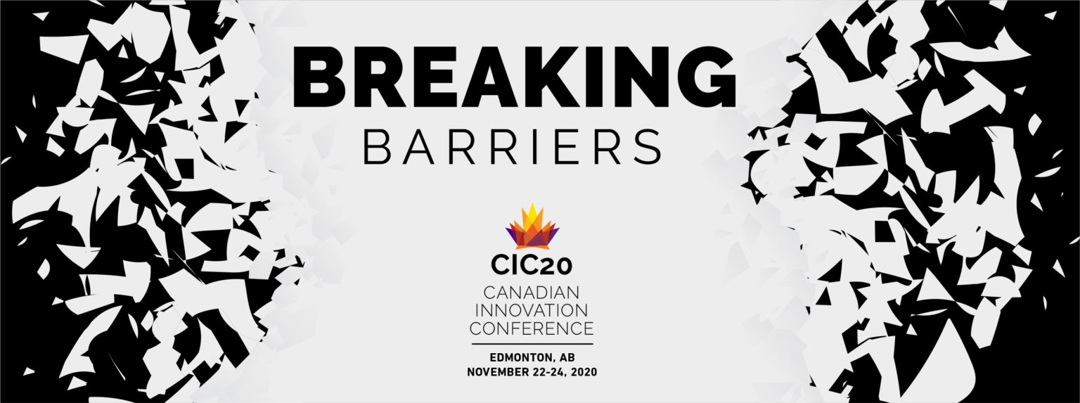 Breaking Barriers. Canadian Innovation Conference 2020, November 22-24, 2020, Edmonton Alberta